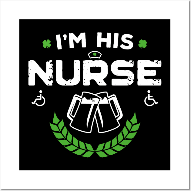 I'm His Nurse Funny St Patricks Day Wall Art by trendingoriginals